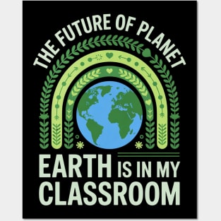 The Future Of Planet Earth Is In My Classroom - Teacher Earthday 2025 Posters and Art